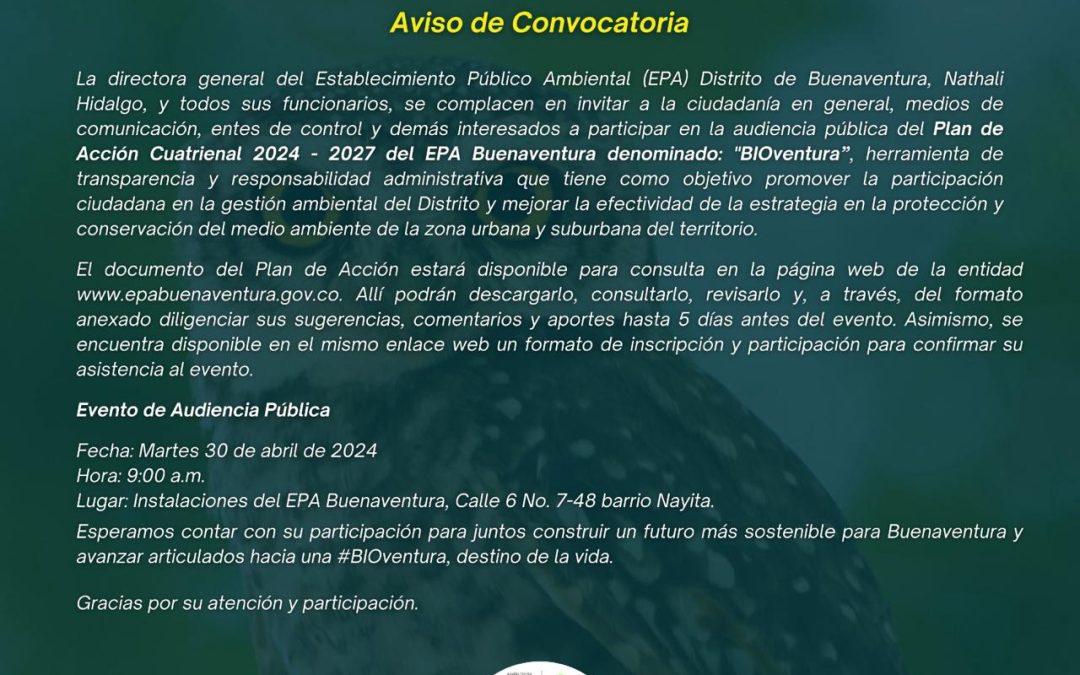 AVISO DE CONVOCATORIA” participa del proceso de audiencia pública del Plan de Acción Cuatrienal 2024 – 2027 del EPA Buenaventura denominado: «BIOventura”  .